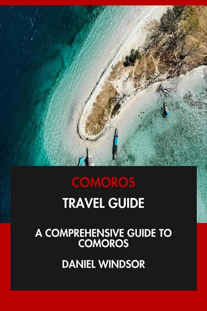Comoros Travel Guide: A Comprehensive Guide to Comoros.