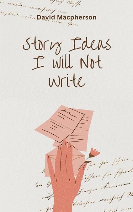 Story Ideas I Will Not Write - David Macpherson - ebook