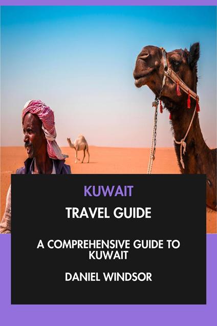 Kuwait Travel Guide: A Comprehensive Guide to Kuwait.