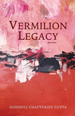 Vermilion Legacy - Godhuli Chatterjee Gupta - cover