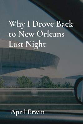 Why I Drove Back to New Orleans Last Night - Erwin - cover