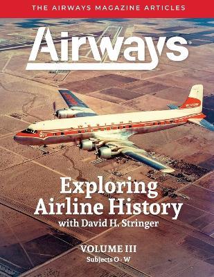 Exploring Airline History with David H. Stringer, Volume Three, Subjects O-W: The Airways Magazine Articles: The AI - David Hubert Stringer - cover