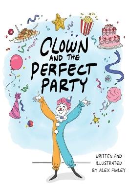 Clown and the Perfect Party - Alex Finley - cover