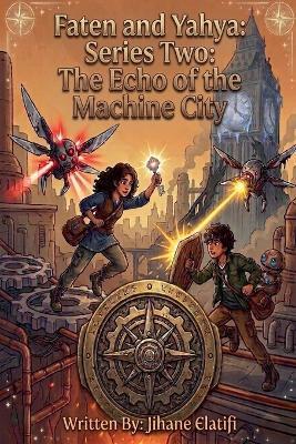 Faten and Yahya: Series Two: The Echo of the Machine City - Jihane Elatifi - cover