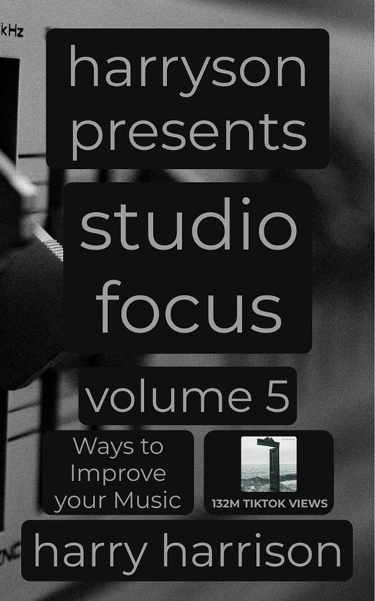 Harryson Presents Studio Focus: Volume 5: Ways to Improve Your Music