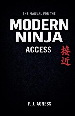 The Manual for the Modern Ninja: Access - P J Agness - cover