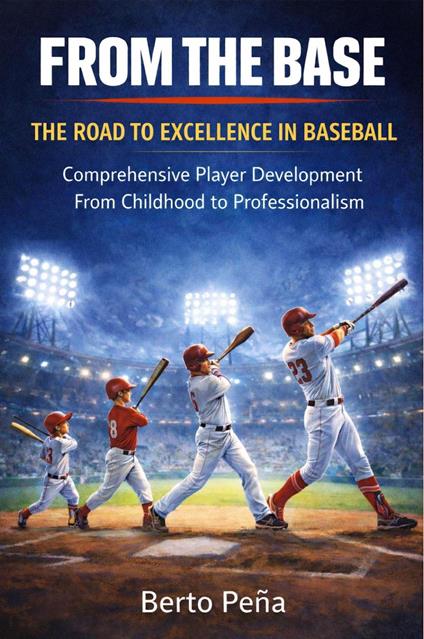 From the Base: The Road to Excellence in Baseball
