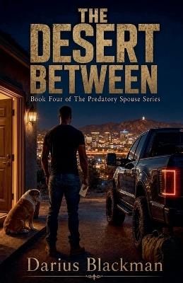 The Desert Between Book four In The Predatory Spouse Series - Darius Blackman - cover
