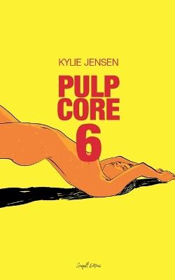 Pulp Core 6 - Kylie Jensen - cover