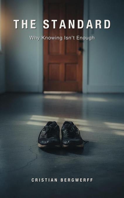 The Standard: Why Knowing Isn’t Enough