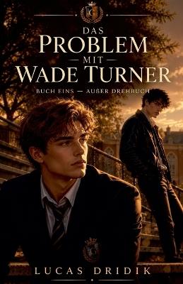 Das Problem mit Wade Turner: Außer Drehbuch - Lucas Dridik - cover