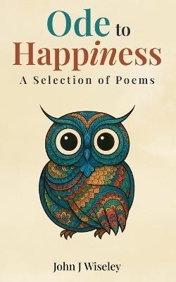 Ode to Happiness - John J Wiseley - cover