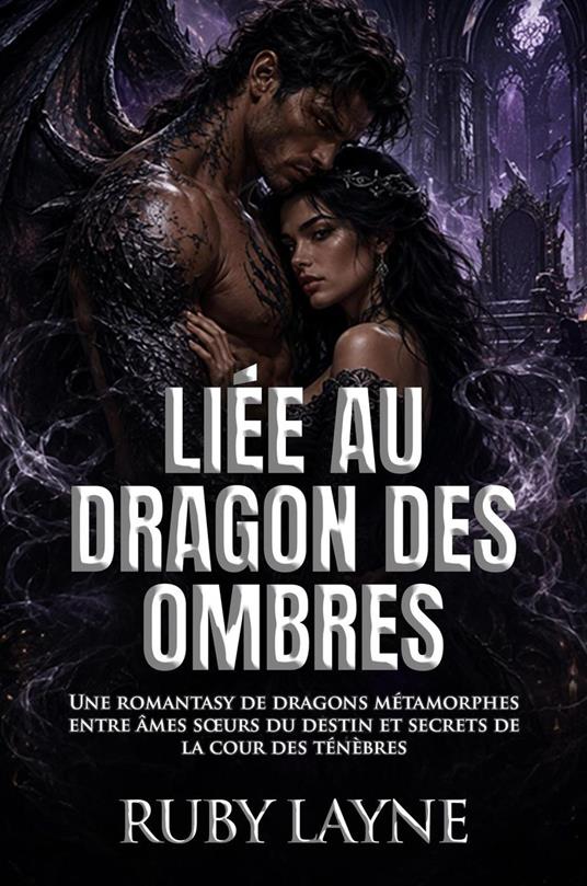 Liée au Dragon des Ombres: Une romantasy de dragons métamorphes entre âmes sœurs du destin et secrets de la cour des ténèbres