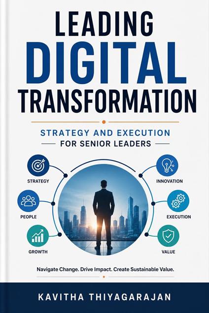 Leading Digital Transformation: Strategy and Execution for Senior Leaders