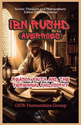 Ibn Rushd (Averroes): Reason, Faith, and the Perennial Philosophy - Gew Humanities Group - cover