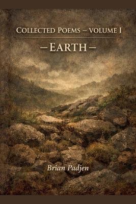 Collected Poems: Volume I - Brian Padjen - cover