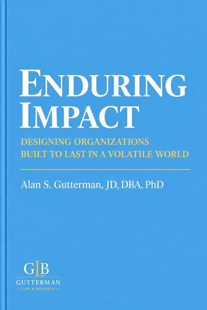 Enduring Impact: Designing Organizations Built to Last in a Volatile World