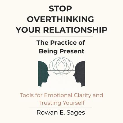 Stop Overthinking Your Relationship: The Practice of Being Present