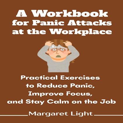 Workbook for Panic Attacks at the Workplace, A