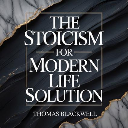 Stoicism for Modern Life Solution, The: A Practical Guide to Mental Toughness and Inner Peace through Self-Discipline, Anxiety Relief, and Emotional Resilience