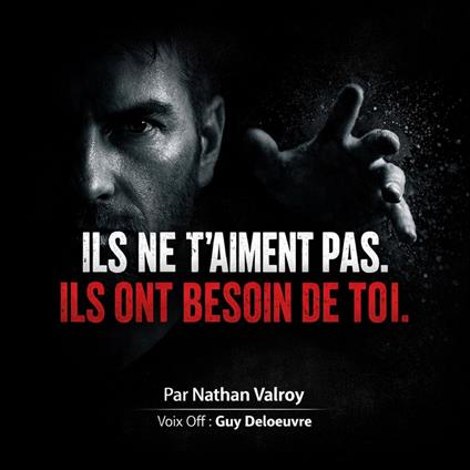 ILS NE T’AIMENT PAS. ILS ONT BESOIN DE TOI