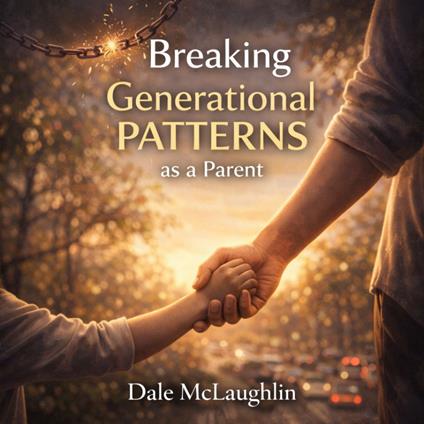 Breaking Generational Patterns as a Parent