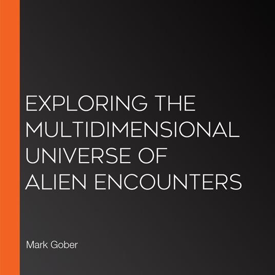 Exploring the Multidimensional Universe of Alien Encounters