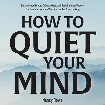 How to Quiet Your Mind
