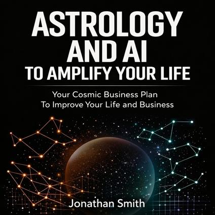 Astrology and AI To Amplify Your Life
