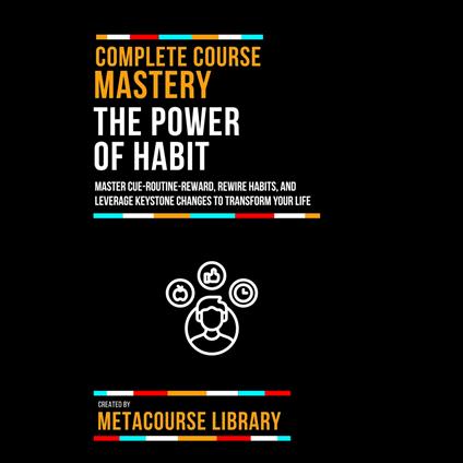 Complete Course Mastery The Power Of Habit