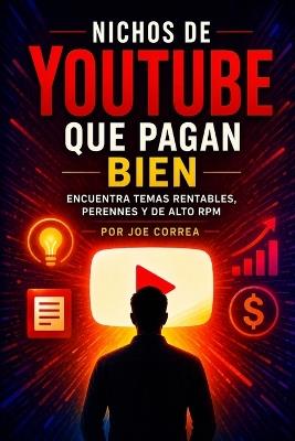 Nichos de YouTube que Pagan Bien: Encuentra Temas Rentables, Perennes y de Alto RPM - Joe Correa - cover