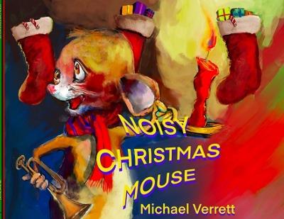 Noisy Christmas Mouse - Michael Robert Verrett - cover