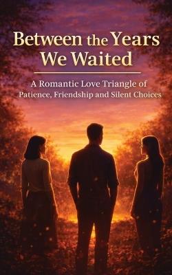 Between the Years We Waited: A Romantic Love Triangle of Patience, Friendship and Silent Choices - Quotes Ninja - cover