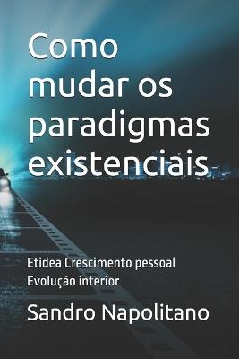 Como mudar os paradigmas existenciais: Etidea Crescimento pessoal Evolução interior - Sandro Napolitano - cover