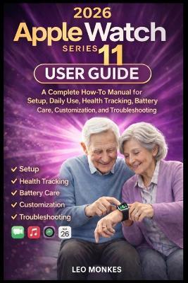 Apple Watch Series 11 User Guide: A Complete How-To Manual for Setup, Daily Use, Health Tracking, Battery Care, Customization, and Troubleshooting - Leo Monkes - cover