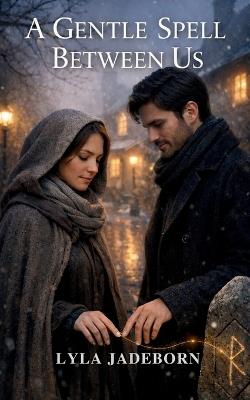 A Gentle Spell Between Us: A Clean Cozy Fantasy Romance - Lyla Jadeborn - cover