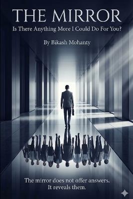 The Mirror: Is There Anything More I could Do For You ? - Bikash Mohanty - cover