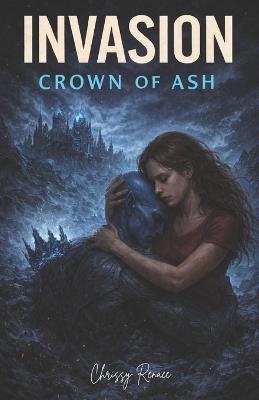 Invasion: Crown of Ash - Chrissy Renaee - cover