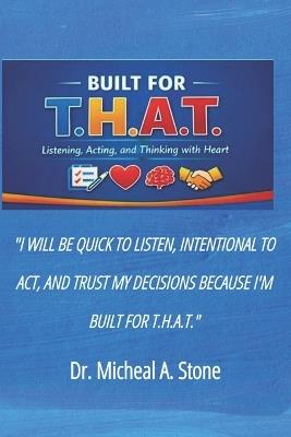 Built for T.H.A.T: How to Listen, Act, and Think with Heart - Micheal A Stone - cover