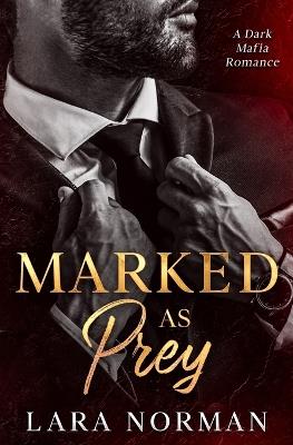 Marked as Prey: A Dark Mafia Romance - Lara Norman - cover