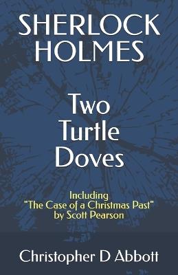 Sherlock Holmes: Two Turtle Doves - Christopher D Abbott - cover