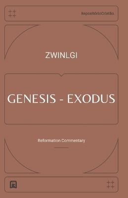 Commentary on Genesis and Exodus - Ulrich Zwingli - cover