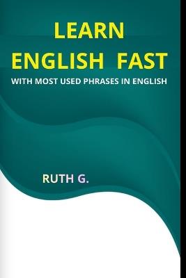 Learn English Fast: With Most Used Phrases in English - Ruth G - cover