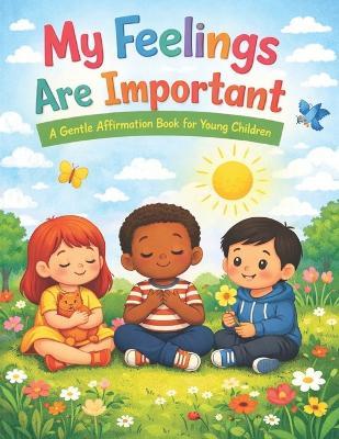 My Feelings Are Important: A Gentle Affirmation Book for Young Children - Bibi Khan - cover
