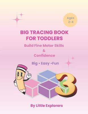 Big Tracing Book for Toddlers: Build Fine Motor Skills & Confidence Big - Easy -Fun - Little Explorers - cover