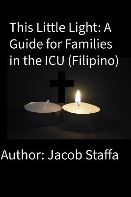 This Little Light: A Guide for Families in the ICU (Filipino) - Jacob Staffa - cover