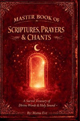 Master Book of Scriptures, Prayers & Chants: A Sacred Treasury of Healing, Protection, Peace & Power - Mama Eve - cover