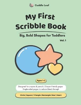 My First Scribble Book: Big, Bold Shapes for Toddlers Ages 1-2 - Cuddle Leaf - cover