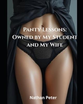 Panty Lessons: Owned by My Student and My Wife - Nathan Peter - cover