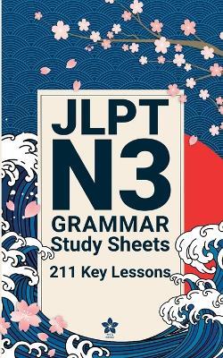 JLPT N3 Grammar Study Sheets: 211 Essential Lessons: Clear, Compact One-Page Grammar Sheets to Master Intermediate Japanese and Pass the JLPT N3 - Sakura Edition - cover